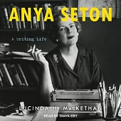Anya Seton Lib/E: A Writing Life