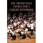 The Orchestral Conductor’’s Career Handbook