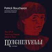Machiavelli: The Art of Teaching People What to Fear
