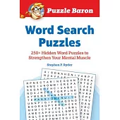 Puzzle Baron’’s Word Search Puzzles: 250+ Hidden Word Puzzles to Strengthen Your Mental Muscle