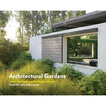 Architectural gardens  ; inside the landscapes of Lucas & Lucas