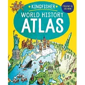 The Kingfisher World History Atlas: A Pictoral Guide to the World’’s People and Events, 10000bce-Present