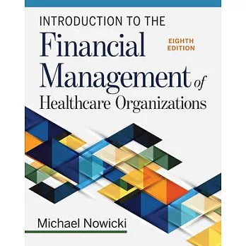 Introduction to the Financial Management of Healthcare Organizations, Eighth Edition