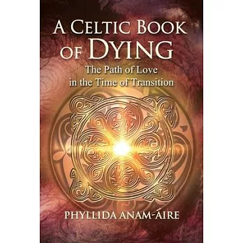 A Celtic Book of Dying: The Path of Love in the Time of Transition