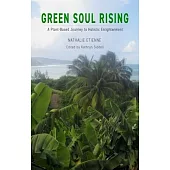 Green Soul Rising: A Plant-Based Journey to Holistic Enlightenment