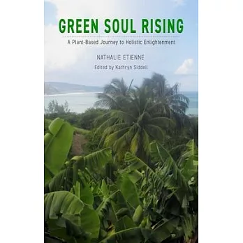 Green Soul Rising: A Plant-Based Journey to Holistic Enlightenment