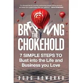Breaking the Chokehold, Volume 1: 7 Simple Steps to Bust Into the Life and Business You Love