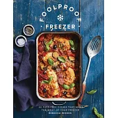 Foolproof Freezer: 60 Fuss-Free Meals That Make the Most of Your Freezer