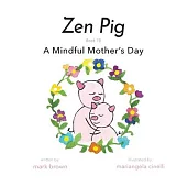 Zen Pig: A Mindful Mother’’s Day