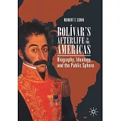 Bolívar’’s Afterlife in the Americas: Biography, Ideology, and the Public Sphere
