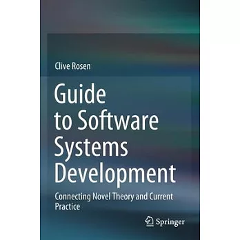 Guide to Software Systems Development: Connecting Novel Theory and Current Practice