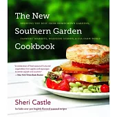 The New Southern Garden Cookbook: Enjoying the Best from Homegrown Gardens, Farmers’’ Markets, Roadside Stands, & CSA Farm Boxes