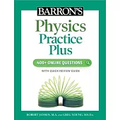 Barronâ (Tm)S Physics Practice Plus: 400+ Online Questions and Quick Study Review