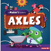 A Maker’’s Guide to Axles