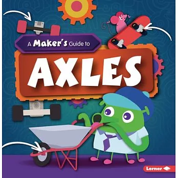 A Maker’’s Guide to Axles