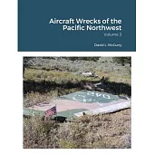 Aircraft Wrecks of the Pacific Northwest: Volume 3