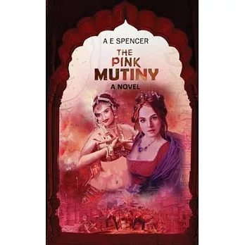 The Pink Mutiny: A sizzling, thrilling and compelling story of two women of the 19th Century British-India