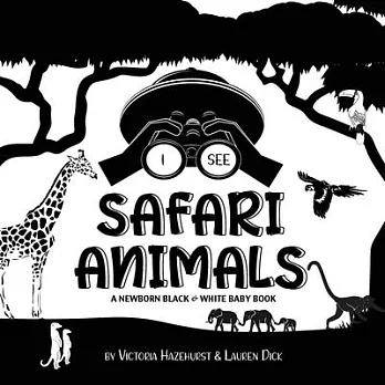 I See an Animal Safari: A Newborn Black & White Baby Book (High-Contrast Design & Patterns) (Giraffe, Elephant, Lion, Tiger, Monkey, Zebra, an