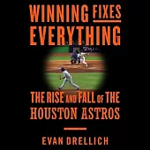 Winning Fixes Everything Lib/E: The Rise and Fall of the Houston Astros