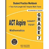 ACT Aspire Subject Test Mathematics Grade 7: Student Practice Workbook + Two Full-Length ACT Aspire Math Tests