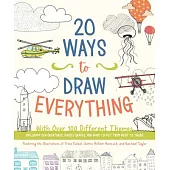20 Ways to Draw Everything: With Over 100 Different Themes