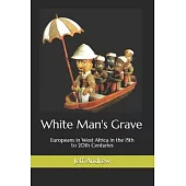 White Man’’s Grave: Europeans in West Africa in the 15th to 20th Centuries