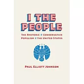 I the People: The Rhetoric of Conservative Populism in the United States