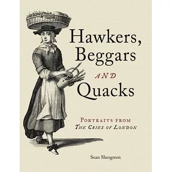 Hawkers, Beggars and Quacks: Portraits from the Cries of London