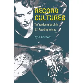 Record Cultures: The Transformation of the U.S. Recording Industry
