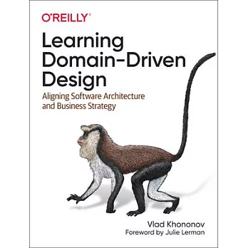 Learning Domain-Driven Design: Aligning Software Architecture and Business Strategy