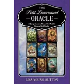 The Petit Lenormand Oracle: A Comprehensive Manual for the 21st Century Card Reader