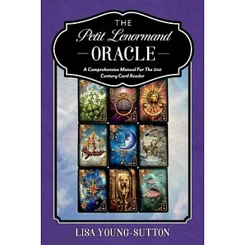 The Petit Lenormand Oracle: A Comprehensive Manual for the 21st Century Card Reader