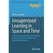 Unsupervised Learning in Space and Time: A Modern Approach for Computer Vision Using Graph-Based Techniques and Deep Neural Networks