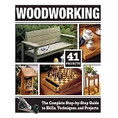 Woodworking (Hc): The Complete Step-By-Step Guide to Skills, Techniques, and Projects