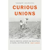 Curious Unions: Mexican American Workers and Resistance in Oxnard, California, 1898-1961