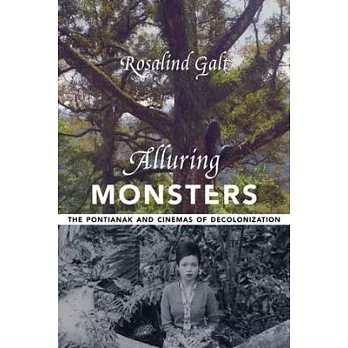 Alluring Monsters: The Pontianak and Cinemas of Decolonization