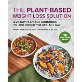 The Plant Based Weight Loss Solution: A 28-Day Plan and Cookbook to Lose Weight the Healthy Way