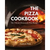 The Pizza Cookbook: The Ultimate Homemade Pizza Recipes