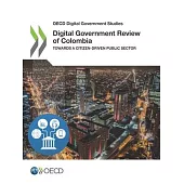 OECD Digital Government Studies Digital Government Review of Colombia: Towards a Citizen-Driven Public Sector