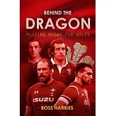 Behind the Dragon: Playing Rugby for Wales