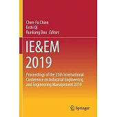 Ie&em 2019: Proceedings of the 25th International Conference on Industrial Engineering and Engineering Management 2019