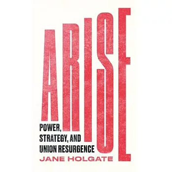 Arise: Power, Strategy and Union Resurgence