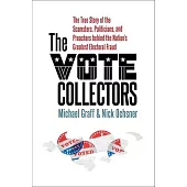 The Vote Collectors: The True Story of the Scamsters, Politicians, and Preachers Behind the Nation’’s Greatest Electoral Fraud