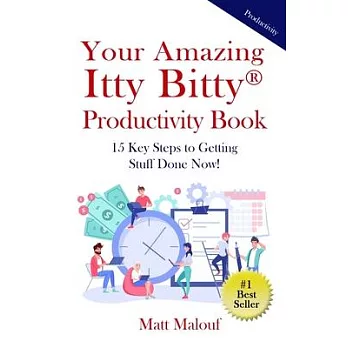 Your Amazing Itty Bitty(R) Productivity Book: 15 Key Steps to Getting Stuff Done Now!