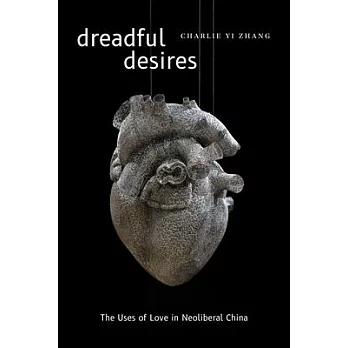 Dreadful Desires: The Uses of Love in Neoliberal China