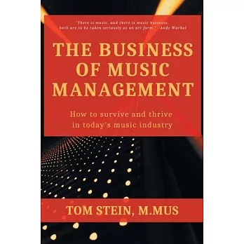 The Business of Music Management: How To Survive and Thrive in Today’’s Music Industry