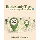 Bible Study Tips: Learn to Navigate God’’s Word