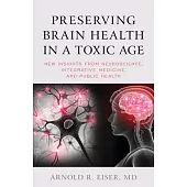 Preserving Brain Health in a Toxic Age: New Insights from Neuroscience, Integrative Medicine, and Public Health