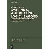 Avicenna, >The Healing, Logic: Isagoge: A New Edition, English Translation and Commentary of the Kitāb Al-Madḫal of Avicenna’’s Kitāb A