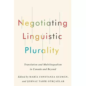 Negotiating Linguistic Plurality: Translation and Multilingualism in Canada and Beyond